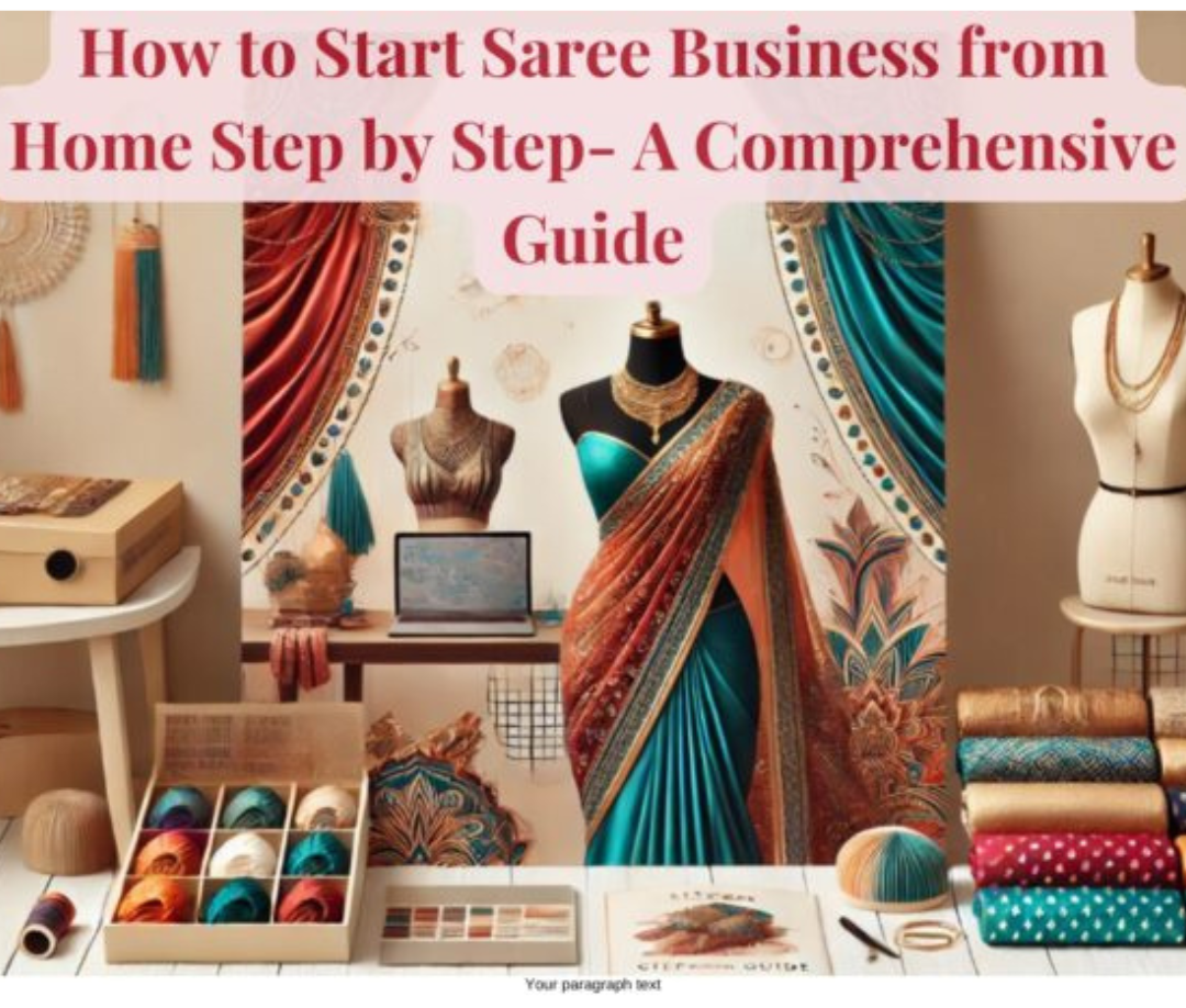 How to Start Saree Business from Home Step by Step- A Comprehensive Guide